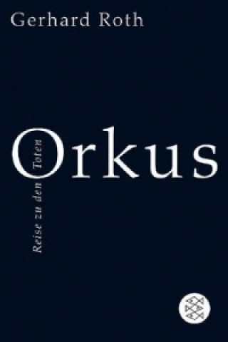 Könyv Orkus - Reise zu den Toten Gerhard Roth