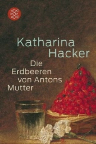 Kniha Die Erdbeeren von Antons Mutter Katharina Hacker