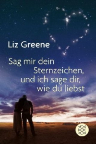 Książka Sage mir dein Sternzeichen, und ich sage dir, wie du liebst Liz Greene