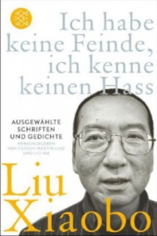 Kniha Ich habe keine Feinde, ich kenne keinen Hass Xiaobo Liu