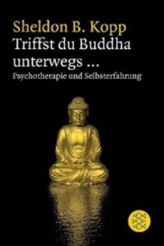 Kniha Triffst du Buddha unterwegs . . . Sheldon B. Kopp