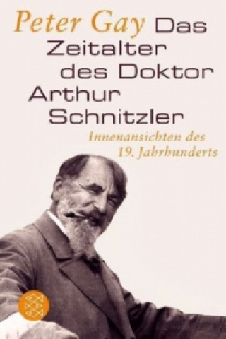 Kniha Das Zeitalter des Doktor Arthur Schnitzler Peter Gay
