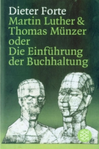 Carte Martin Luther und Thomas Münzer oder Die Einführung der Buchhaltung Dieter Forte
