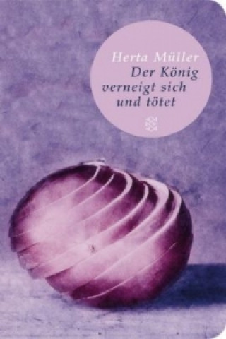 Kniha Der König verneigt sich und tötet Herta Müller