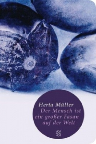 Kniha Der Mensch ist ein großer Fasan auf der Welt Herta Müller
