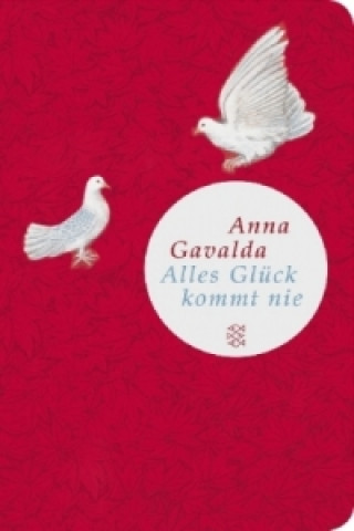 Könyv Alles Glück kommt nie Anna Gavalda