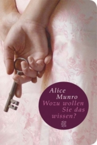 Kniha Wozu wollen Sie das wissen? Alice Munro