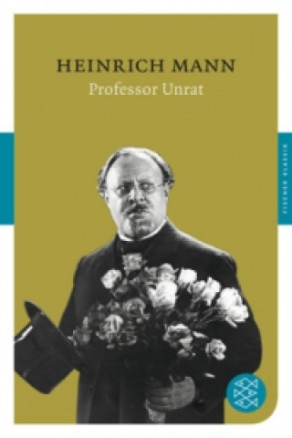 Kniha Professor Unrat oder Das Ende eines Tyrannen Heinrich Mann