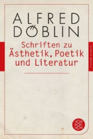 Kniha Schriften zu Ästhetik, Poetik und Literatur Alfred Döblin