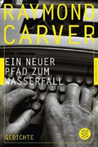 Könyv Ein neuer Pfad zum Wasserfall Raymond Carver