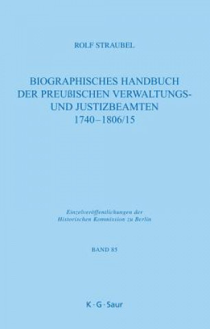 Книга Biographisches Handbuch der preuischen Verwaltungs- und Justizbeamten 1740-1806/15 Rolf Straubel