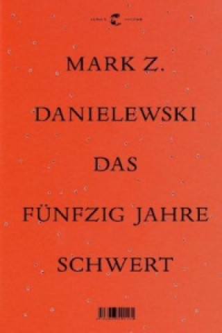 Kniha Das Fünfzig Jahre Schwert Mark Z. Danielewski