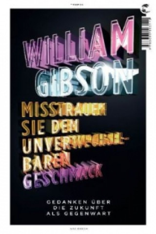 Kniha Misstrauen Sie dem unverwechselbaren Geschmack William Gibson