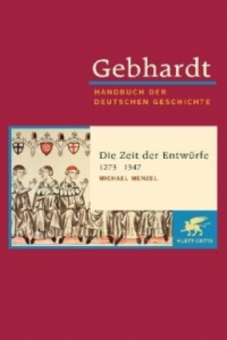Kniha Gebhardt Handbuch der Deutschen Geschichte / Die Zeit der Entwürfe (1273-1347) Michael Menzel