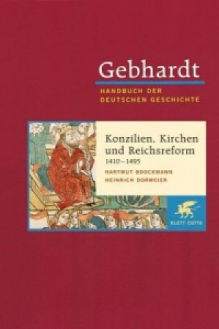 Książka Gebhardt Handbuch der Deutschen Geschichte / Konzilien, Kirchen und Reichsreform (1410-1495) Hartmut Boockmann