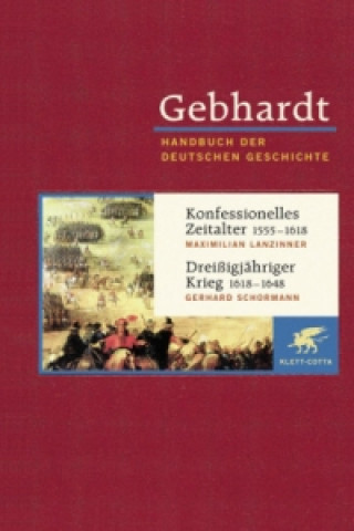 Könyv Gebhardt Handbuch der Deutschen Geschichte / Konfessionelles Zeitalter 1555-1618. Dreißigjähriger Krieg 1618-1648 Maximilian Lanzinner