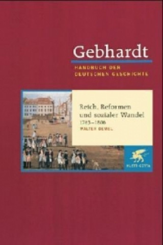 Kniha Gebhardt Handbuch der Deutschen Geschichte / Reich, Reformen und sozialer Wandel 1763-1806 Walter Demel