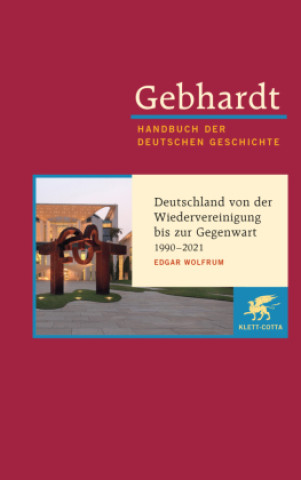 Carte Gebhardt Handbuch der Deutschen Geschichte  / Deutschland von der Wiedervereinigung bis zur Gegenwart 1990-2021 Bruno Gebhardt