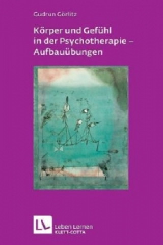 Könyv Körper und Gefühl in der Psychotherapie - Aufbauübungen (Leben Lernen, Bd. 121) Gudrun Görlitz