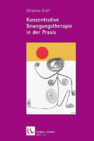 Carte Konzentrative Bewegungstherapie in der Praxis (Leben Lernen, Bd. 208) Christine Gräff