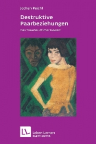 Könyv Destruktive Paarbeziehungen (Leben Lernen, Bd. 214) Jochen Peichl