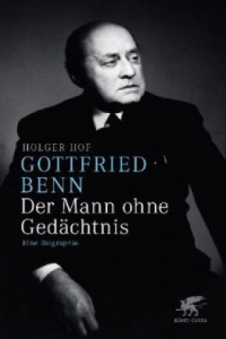 Könyv Gottfried Benn - Der Mann ohne Gedächtnis Holger Hof