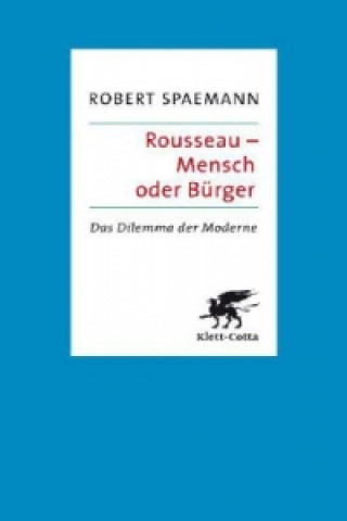 Könyv Rousseau - Mensch oder Bürger Robert Spaemann