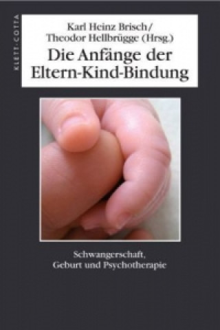 Kniha Die Anfänge der Eltern-Kind-Bindung Karl H. Brisch