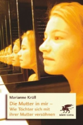 Kniha Die Mutter in mir Marianne Krüll
