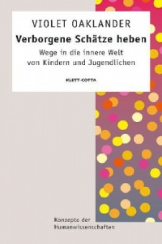 Książka Verborgene Schätze heben (Konzepte der Humanwissenschaften, Bd. ?) Violet Oaklander