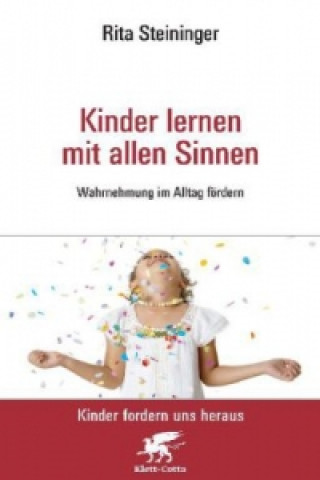 Könyv Kinder lernen mit allen Sinnen (Kinder fordern uns heraus) Rita Steininger