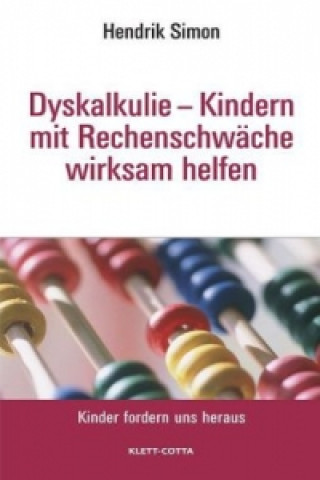 Kniha Dyskalkulie - Kindern mit Rechenschwäche wirksam helfen (Kinder fordern uns heraus) Hendrik Simon