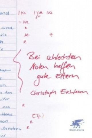 Könyv Bei schlechten Noten helfen gute Eltern Christoph Eichhorn