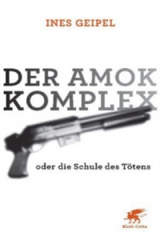 Könyv Der Amok-Komplex Ines Geipel
