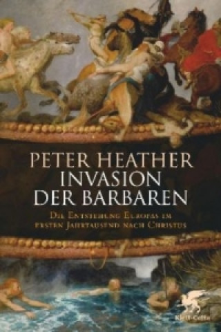 Kniha Invasion der Barbaren Peter Heather