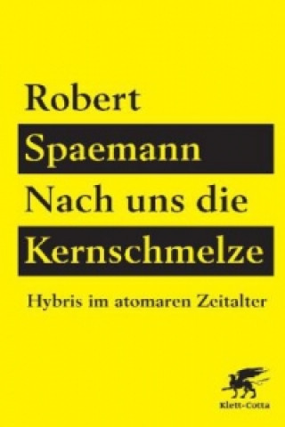Könyv Nach uns die Kernschmelze Robert Spaemann