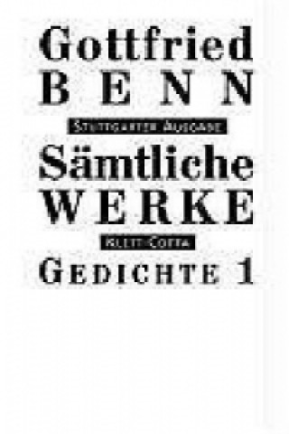 Kniha Sämtliche Werke - Stuttgarter Ausgabe. Bd. 1 - Gedichte 1 (Sämtliche Werke - Stuttgarter Ausgabe, Bd. 1). Tl.1 Gottfried Benn