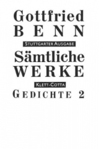 Knjiga Sämtliche Werke - Stuttgarter Ausgabe. Bd. 2 - Gedichte 2 (Sämtliche Werke - Stuttgarter Ausgabe, Bd. 2). Tl.2 Gottfried Benn