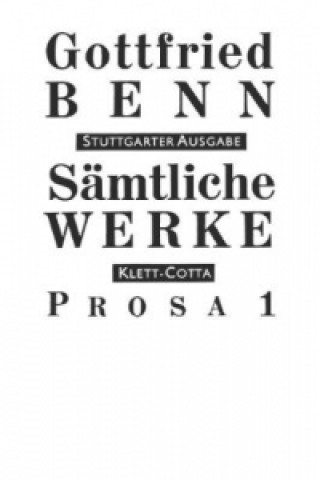 Könyv Sämtliche Werke - Stuttgarter Ausgabe. Bd. 3 - Prosa 1 (Sämtliche Werke - Stuttgarter Ausgabe, Bd. 3). Tl.1 Gottfried Benn