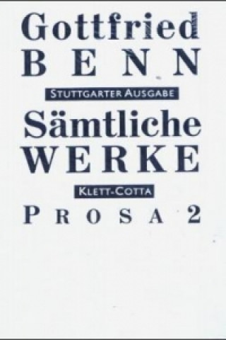 Könyv Sämtliche Werke - Stuttgarter Ausgabe. Bd. 4 - Prosa 2 (Sämtliche Werke - Stuttgarter Ausgabe, Bd. 4). Tl.2 Gottfried Benn