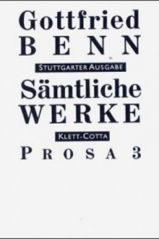 Kniha Sämtliche Werke - Stuttgarter Ausgabe. Bd. 5 - Prosa 3 (Sämtliche Werke - Stuttgarter Ausgabe, Bd. 5). Tl.3 Gottfried Benn