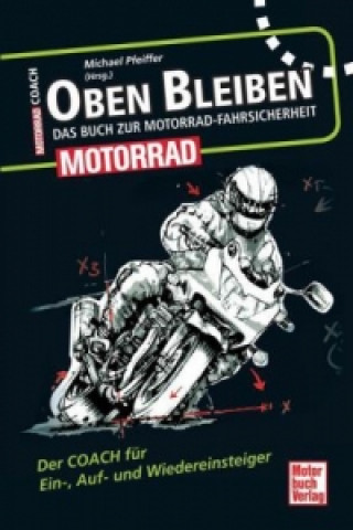 Kniha Oben bleiben - Das Buch zur Motorrad-Fahrsicherheit Michael Pfeiffer