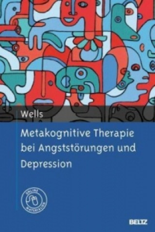 Carte Metakognitive Therapie bei Angststörungen und Depression Adrian Wells