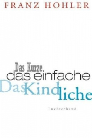 Книга Das Kurze. Das Einfache. Das Kindliche. Franz Hohler