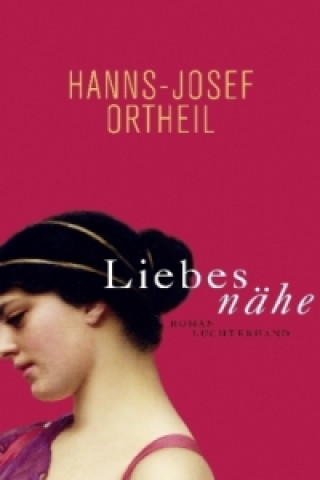 Kniha Liebesnähe Hanns-Josef Ortheil