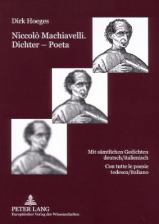 Könyv Niccolo Machiavelli. Dichter - Poeta; Mit samtlichen Gedichten deutsch/italienisch- Con tutte le poesie tedesco/italiano Dirk Hoeges