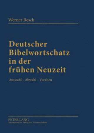 Könyv Deutscher Bibelwortschatz in Der Fruehen Neuzeit Werner Besch