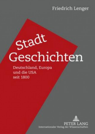 Kniha Stadt-Geschichten; Deutschland, Europa und die USA seit 1800 Friedrich Lenger