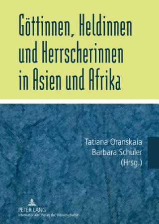 Könyv Goettinnen, Heldinnen Und Herrscherinnen in Asien Und Afrika Tatiana Oranskaia