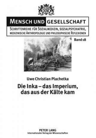 Kniha Inka - Das Imperium, Das Aus Der Kaelte Kam Uwe Chr. Plachetka
